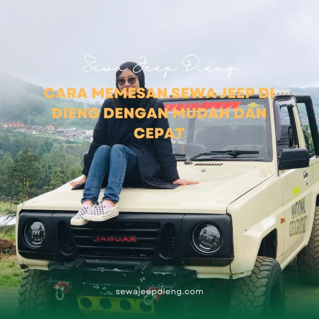Cara Memesan Sewa Jeep di Dieng dengan Mudah dan Cepat